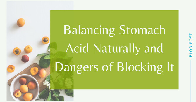 Balancing Stomach Acid Naturally and Dangers of Blocking It image