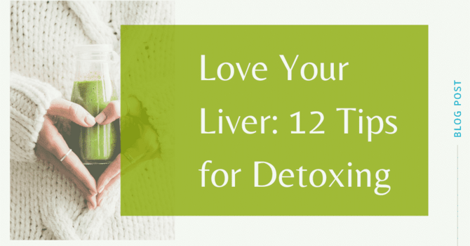 Love Your Liver: 12 Tips for Liver Detoxification image