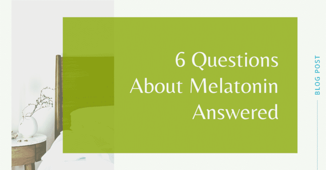 6 Questions About Melatonin Answered