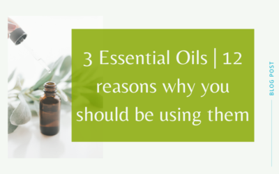 3 Essential Oils | 12 reasons why you should be using them