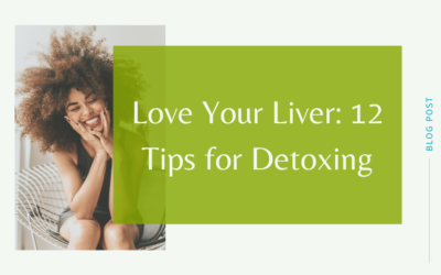 Love Your Liver: 12 Tips for Detoxing
