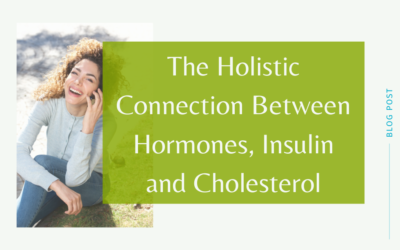 The Holistic Connection Between Hormones, Insulin and Cholesterol