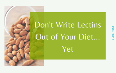 Don’t Write Lectins Out of Your Diet… Yet