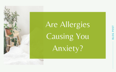 Are Allergies Causing You Anxiety?