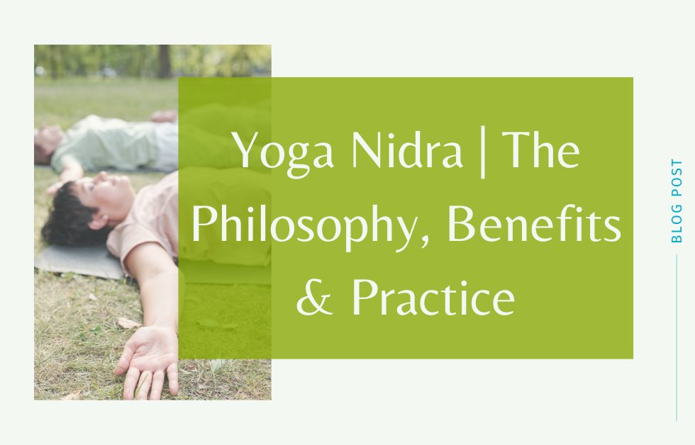 Yoga Nidra | The Philosophy, Benefits & Practice