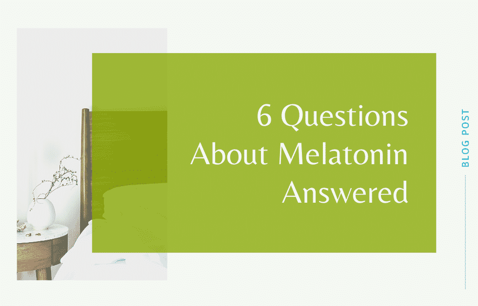 6 Questions About Melatonin Answered
