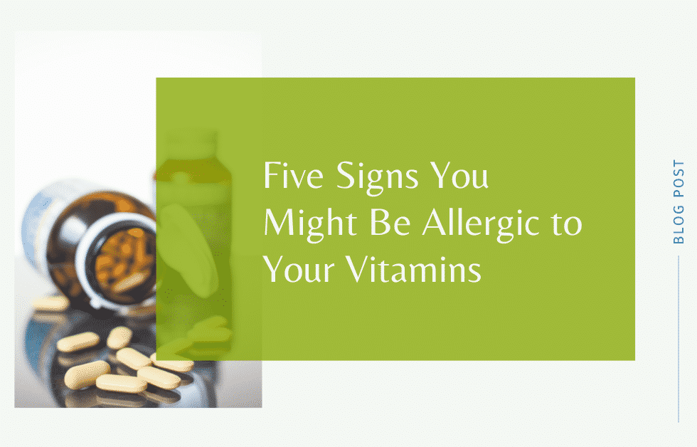 5 Signs you might be allergic to your vitamins