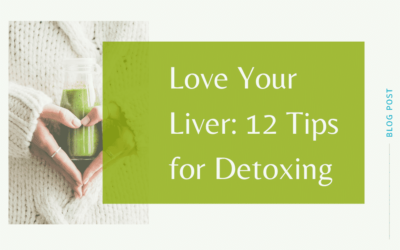 Love Your Liver: 12 Tips for Detoxification